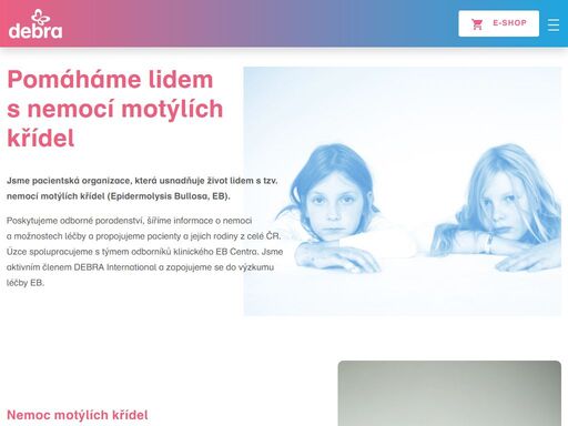 debra čr je organizace, která pomáhá usnadnit život lidem s tzv. nemocí motýlích křídel, neboli epidermolysis bullosa (eb). šíříme povědomí o nemoci a snažíme se podporovat pacienty i jejich rodiny. pomáhejte s námi!