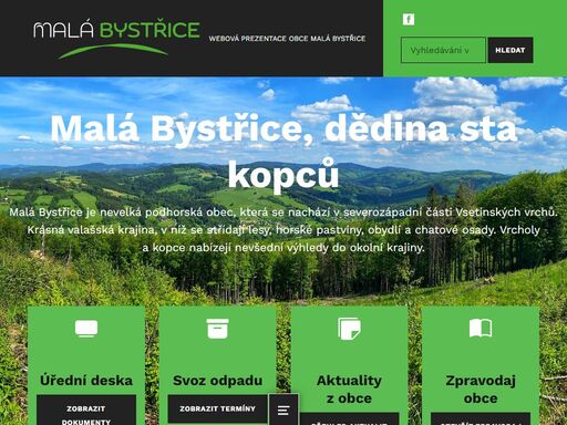 malá bystřice, dědina sta kopců malá bystřice je nevelká podhorská obec, která se nachází v severozápadní části vsetínských vrchů. krásná valašská krajina, v níž se střídají lesy, horské pastviny, obydlí a chatové osady. vrcholy a kopce nabízejí nevšední výhledy do okolní krajiny. úřední deska zobrazit dokumenty svoz odpadu zobrazit termíny aktuality z obce přehled aktualit zpravodaj