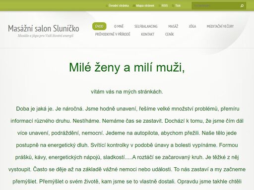 masážní salon sluníčko v lysé nad labem nabízí relaxační a rehabilitační masáže, alternativní a přírodní medicínu, zkrášlující metody a terapie a kurzy masáží miminek a kojenců.  majitelka salonu vede hodiny jógy a to jak pro úplné začátečníky, tak i pro pokročilé. 