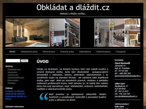 jsme tým dlouhodobě spolupracujících řemeslníků ( obkladači, zedníci, elektrikáři, sádrokartonáři ) se zaměřením nejen na stavební činnost, ale nabízíme ..