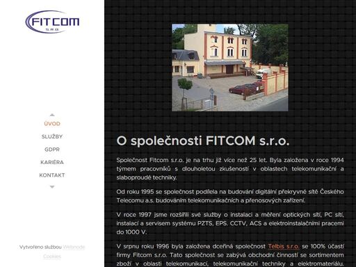 společnost fitcom s.r.o. je na trhu již více než 25 let. byla založena v roce 1994 týmem pracovníků s dlouholetou zkušeností v oblastech telekomunikační a slaboproudé techniky.