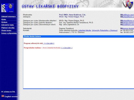 stránky ústavu lékařské biofyziky lékařské fakulty univerzity palackého v olomouci:základní informace, vědecko-výzkumná činnost, pedagogická činnost, zahraniční styky, přijímací zkoušky, úřední deska 