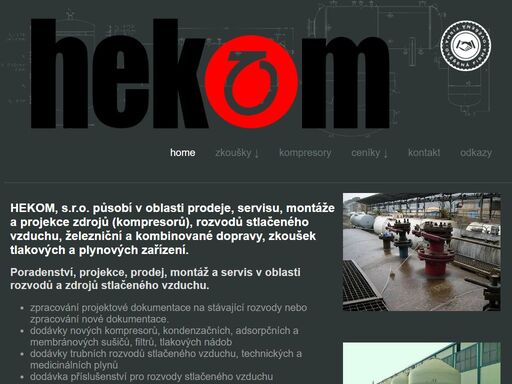 hekom - revize, prohlídky, zkoušky určených a vyhrazených technických zařízení. hekom, s.r.o. působí v oblasti prodeje, servisu, montáže a projekce zdrojů (kompresorů), rozvodů stlačeného vzduchu, železniční a kombinované dopravy, zkoušek tlakových a plynových zařízení.
