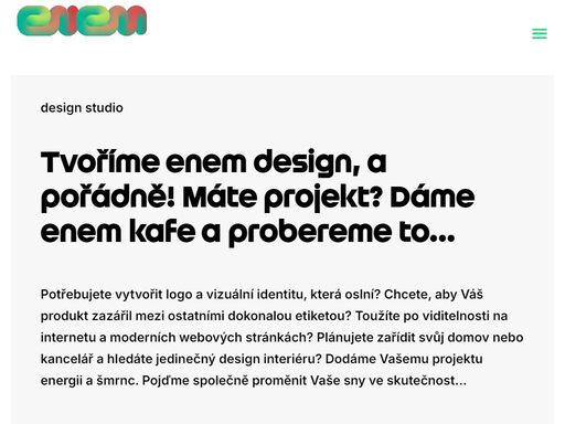 tvoříme enem grafický design, firemní značky, vizuální identity, webové prezentace, 3d vizualizace a design interiérů, a to není všechno. mrkněte se...