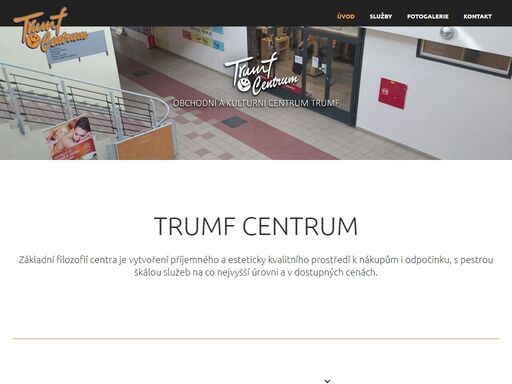 trumf centrum je prostředí k nákupům i odpočinku, s pestrou škálou služeb na co nejvyšší úrovni a v dostupných cenách. 