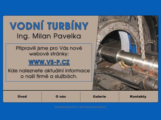výroba, opravy a prodej vodních turbín tišnov, brno - ing. milan pavelka, vodní turbíny, malé vodní elektrárny nabízí kompletní služby v oblasti vodních turbín a vodních elektráren. nabízíme také výrobu, opravy a prodej veškerého příslušenství k vodním turbínám.