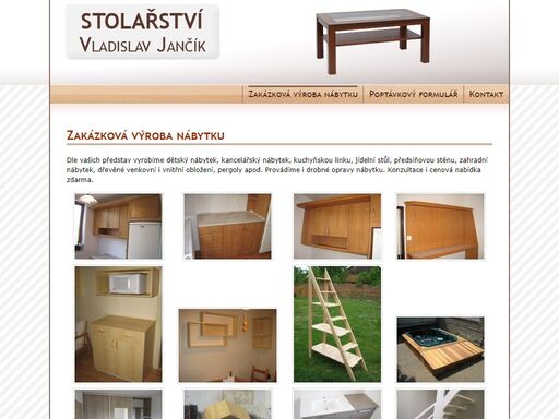 stolařství, výroba konferenčních stolků, jídelních stolů, dětského nábytku a stolečků,
výroba kancelářského nábytku, zahradního nábytku, lavice, skříňky, skříně, postele, zakázková výroba a opravy