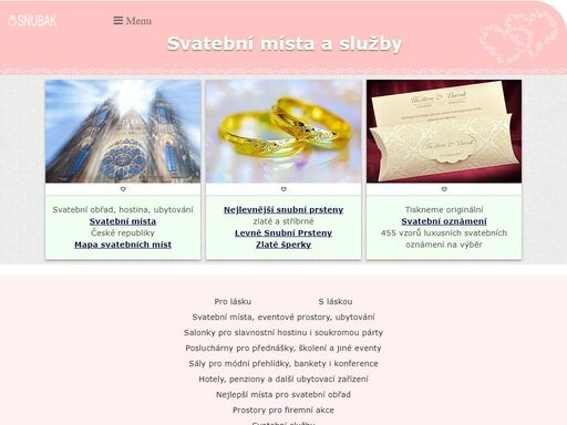 místa pro svatební i jinou slavnostní hostinu, obřadní místa, konferenční sály, ubytování, snubní prsteny a svatební oznámení a další na stránkách svatebních míst a služeb www.snubak.cz