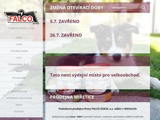podniková prodejna firmy falco sokol a.s. sídlící v miřeticích
jedinečný prodej čerstvého masa, 100% masových konzerv, sušených pochoutek a dalších kvalitních výrobků přímo od výrobce za velkoobchodní ceny.