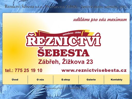řeznictví šebesta s.r.o.,provozovna zábřeh  okres šumperk prodává vždy čerstvé a kvalitní chlazené maso hovězí, vepřové, telecí, kuřecí, krůtí a ryby. máme širokou nabídku uzenin - salámy, šunky, párky, oblíbená vlastní uzená masa, domácí klobásy, tlačenku, speciality na gril, chlebíčky, tvrdé sýry.