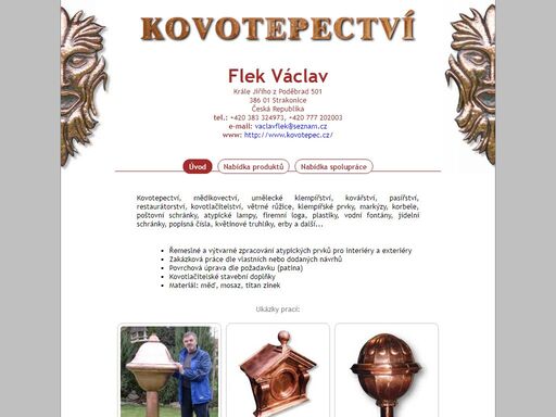 flek václav - kovotepectví, měditepectví, pasířství, restaurátorství - mědikovectví,větrná,růžice,umělecké,klempířství,pasířství,restaurování,restaurátorství,klempířské prvky,kovotlačitelství,kovotepec,markýzy,korbele,poštovní,schránky,architektura,kovářství,plastiky,řemesla,lampy,korouhve,chrliče,vikýře,arkýře,firemní loga,vývěstní štítky,erby