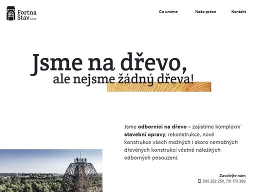 jsme odborníci na dřevo – zajistíme komplexní stavební opravy, rekonstrukce, nové konstrukce všech možných i;skoro nemožných dřevěných konstrukcí včetně náležitých odborných posouzení.