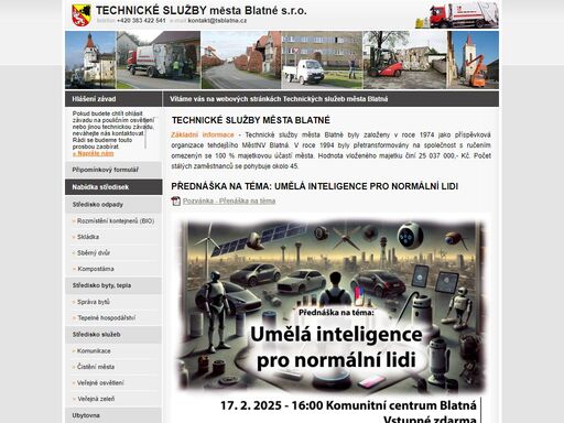 technické služby města blatné s.r.o. - základní informace - technické služby města blatné byly založeny v roce 1974 jako příspěvková organizace tehdejšího městnv blatná. v roce 1994 byly přetransformovány na společnost s ručením omezenýn se 100 % majetkovou účastí města. hodnota vloženého majetku činí 25 037 000,- kč. počet stálých zaměstnanců 32, v sezoně se počet navyšuje o cca 10 pracovníků.