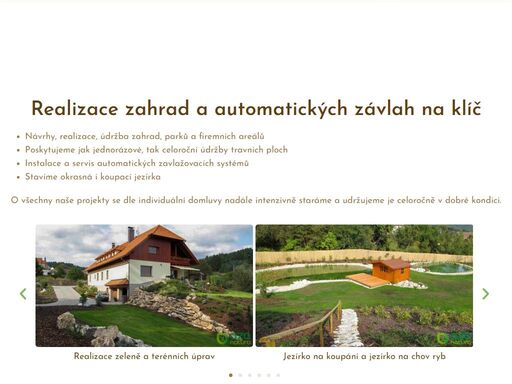 zabýváme se návrhy a realizacemi zahrad, parků, zavlažovacích systémů, stavbou okrasných jezírek a širokým spektrem zahradních prací, včetně celoroční péče.