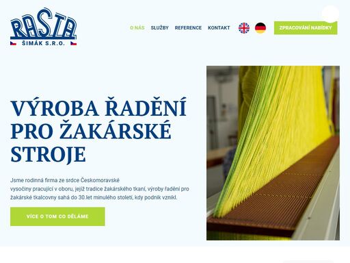 firma rasta vyrábí a dodává řadění pro žakárské stroje v rámci českého textilního průmyslu a své výrobky dodává mnohým zahraničním firmám.