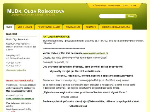 mudr. olga roškotová, ordinace praktického lékaře pro děti a dorost, akreditované pracoviště pro obor praktické lékařství pro děti a dorost - č. j. mzdr. 25661/2006, u kapličky 447/2,412 01 litoměřice-pokratice, tel.:+420 416 742 321,+420 607 855 464, fyzioterapie, tělesná a pracovní výchova zdravotně postižených mgr. irena roškotová dis........