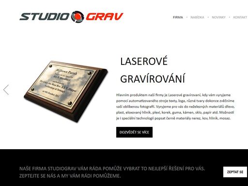  firma studiograv se zabývá strojním a laserovým gravírováním, značením a popisem různých materiálů (kov, dřevo, plexi, plast, kámen) pomocí cnc stroje. jsme prodejce sportovních pohárů s největší nabídkou v uherském hradišti. dále pak se zabýváme broušením nožů, nůžek, řetězů pro motorové pily a kotoučových pil. výrobou reklamních a dárkových předmětů. dalším naším produktem je tvorba webových prezentací s unikátním designem. naše značka je podložena zkušenostmi od roku 1993, kdy jsme vyráběli na klasických strojích. firma prošla dlouholetým vývojem. dnes už disponujeme automatickým strojovým parkem. studiograv se snaží vyrábět podle vašich představ, to co zrovna potřebujete. k označovaní dnes dochází téměř všude a proto jsme tady my. vyrábíme označení s dlouhotrvající životností a moderním designem. 