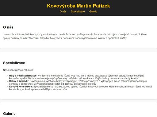 specializujeme se na zakázkovou kovovýrobu a zámečnictví. hlavními produkty jsou haly, větší konstrukce, brány, zábradlí a další kovové výrobky.