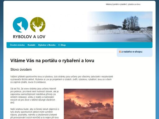 vítáme vás na portálu o rybaření a lovu slovo úvodem vážení přátelé sportovního lovu a rybolovu, tyto stránky jsou určeny pro všechny zatvrzelé i nezatvrzelé vyznavače těchto aktivit. rybolov a lov je projektem o rybách, zvěři, rybolovu, rybaření, lovu a o všem co zajímá rybáře, lovce či zvědavce. dá se říci, že www stránky jsou