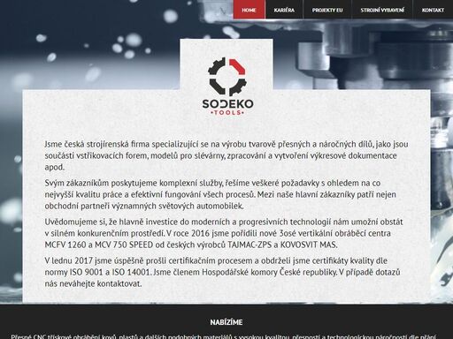 jsme strojírenská firma specializující se na výrobu tvarově přesných a náročných dílů, jako jsou součásti vstřikovacích forem, modelů pro slévárny, zpracování a vytvoření výkresové dokumentace apod.