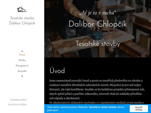 jsem samostatně pracující tesař a proto se zaměřuji především na výrobu a realizaci menších dřevěných zahradních staveb. má práce je pro mě nejen živností, ale také koníčkem. snažím se ke každému projektu přistupovat tak, abych splnil přání a potřebu zákazníka, zároveň však do zakázky přináším své nápady a zkušenosti. po zkušenostech získaných...
