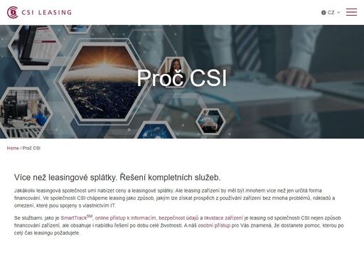 csi leasing není jen náhodou jednou z dominujících společností v oblasti leasingu it zařízení na světě. s našimi zákazníky budujeme silné vztahy, které trvají i několik desetiletí. ve společnosti csi leasing jsme hrdí na to, že nabízíme leasingová řešení, která vám pomáhají maximalizovat váš rozpočet a zvyšovat efektivitu po dobu celého „života“ zařízení.
