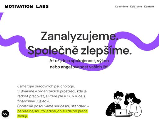 zanalyzujeme pracovní podmínky a navrhneme akční kroky pro podporu byznysu 
i navýšení spokojenosti lidí, jejich engagementu a motivace.
