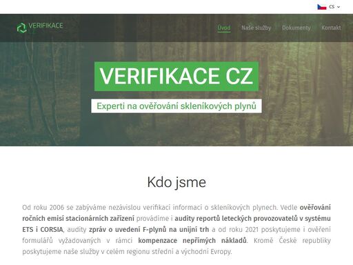 od roku 2006 se zabýváme nezávislou verifikací informací o skleníkových plynech. vedle ověřování ročních emisí stacionárních zařízení provádíme i audity reportů leteckých provozovatelů v systému ets i corsia, audity zpráv o uvedení f-plynů na unijní trh a od roku 2021 poskytujeme i ověření formulářů vyžadovaných v rámci kompenzace nepřímých nákladů...