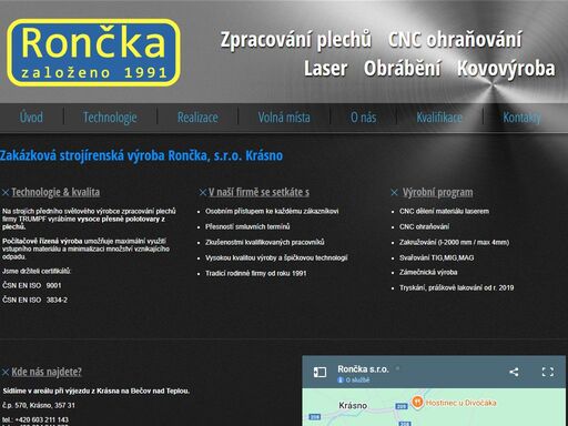 kovovýroba rončka se zabývá zakázkovou strojírenskou výrobou na míru, zpracováním plechů, cnc ohraňováním, dělením materiálu laserem, obráběním, výrobou zámečnických konstrukcí, svařováním. sídlíme v krásně u horního slavkova, karlovarský kraj.    