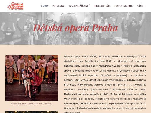 dětská opera praha (dop) je soubor dětských a mladých sólistů studujících zpěv. založila ji v roce 1999 na základech své soukromé hudební školy sólistka opery národního divadla v praze a profesorka zpěvu na pražské konzervatoři jiřina marková-krystlíková. soubor má v současnosti široký repertoár, částečně nastudovaný i v italštině a němčině. dop...