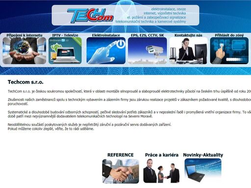 společnost techcom s.r.o., se zabývá ektroinstalací  slaboproudé silnoproudé elektrotechniky. poskytujeme datové  i  telefonní  sítě, telefonní ústředny,  faxy, ezs-elektronická  zabezpečovací signalizace, eps-elektronická  požární  signalizace. stavby,  stavební  práce,  rekonstrukce, stavby  průmyslové  a  občanské.nejlevnější internet! karviná, bohumín, orlová, dolní lutyně, věřňovice, dětmarovice, rychvald, petrovice u karviné, doubrava, prstná, havířov