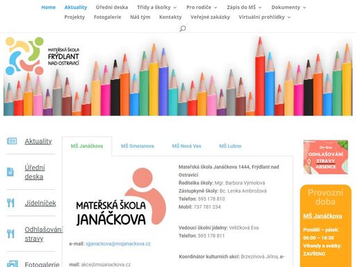 aktuality úřední deska jídelníček odhlašování stravy fotogalerie kontakty mš janáčkova mš smetanova mš nová ves mš lubno mš janáčkova mateřská škola janáčkova 1444, frýdlant nad ostravicíředitelka školy: mgr. barbora výmolovázástupkyně školy: bc. lenka ambrožovátelefon: 595 178 810mobil: 737 781 234telefon přístavba mš – třída pastelka: 736 148 788vedoucí školní jídelny: veličková evatelefon: 595 178 811e-mail: sjjanackova@msjanackova.cz