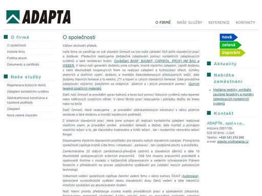 adapta s.r.o. - se zaměřuje ve své stavební činnosti na tyto naše základní čtyři pilíře stavebních prací a dodávek. především realizujeme dodatečné zateplování pomocí kontaktních zateplovacích systémů a také revitalizaci budov...