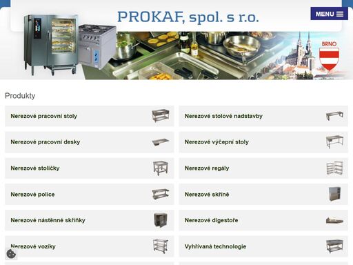 vitajte na stránkach spoločnosti prokaf, spol. s r.o. , predného českého výrobcu kompletného nerezového gastro vybavenia pre reštaurácie, bary, školské kuchyne, cukrárne, pekárne, mäsiarstva, potravinárske a gastro prevádzky. 
