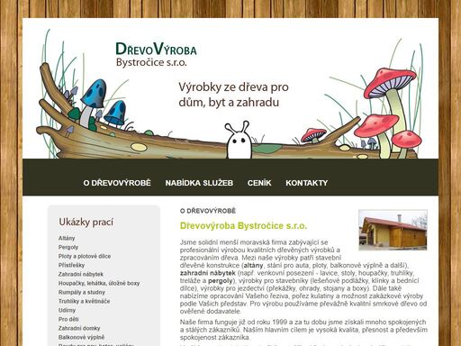 jsme solidní menší moravská firma zabývající se  profesionální výrobou dřevěných výrobků i zpracováním dřeva. mezi naše  výrobky patří stavební dřevěné konstrukce  (altány, stání pro auta, ploty, balkonové výplně a další), zahradní nábytek.