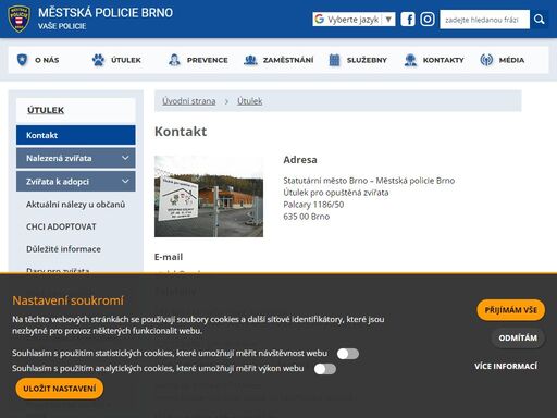 adresa statutární město brno – městská policie brnoútulek pro opuštěná zvířatapalcary 1186/50635 00 brno e-mailutulek@mpb.cztelefony 541 420 111 - informace (ústředna)541 420 120 - veterinární ambulance, příjem a výdej zvířat.720 729 089 - pro venčitele výdej nalezených zvířat vlastníkům denně od 8:00