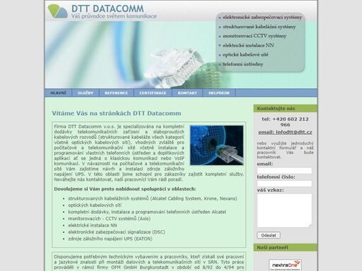 firma dtt datacomm je specializována na kompletní dodávky telekomuniíkačních zařízení a slaboproudých kabelových rozvodů, zvláště pro počítačové a telekomunikační sítě. v této oblasti jsme schopni pro zákazníky zajistit kompletní služby.