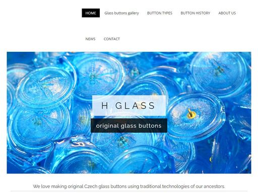 h glass is a traditional producer of original czech glass buttons for fashion, collectors and jewelry. our hand decorated buttons will look great on any application. choose from rich variety of sizes, shapes and desgins or ask us to make you own custom collection! .