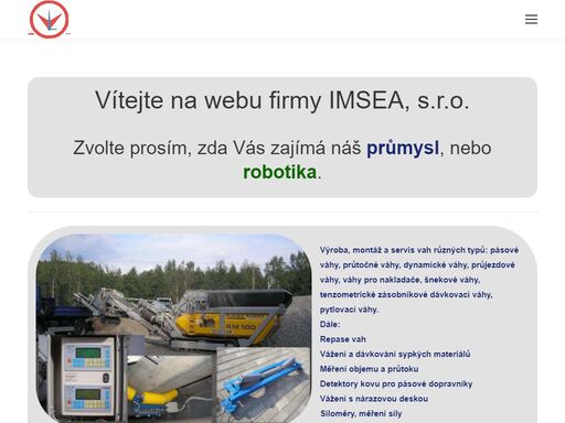 výroba a prodej: průmyslové, pásové, dopravníkové, průtočné, průjezdové, šnekové, dávkovací, expediční, váhy, vážící a dávkovací podavače, vážení ve skluzu, s nárazovou deskou, siloměry, hlídače, indikátory a detektory kovu pro dopravníky a potrubí, průmyslové detektory kovů, vývoj elektroniky