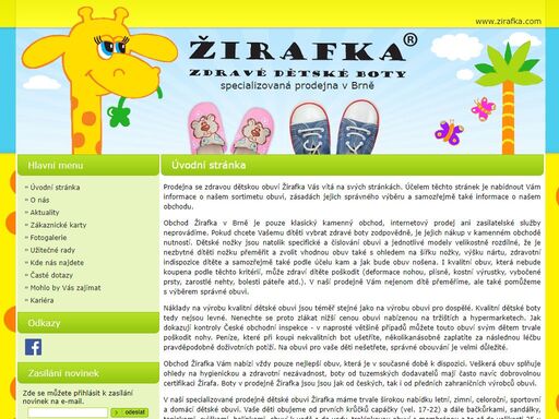  prodejna se zdravou dětskou obuví žirafka vás vítá na svých stránkách. účelem těchto stránek je nabídnout vám informace o našem sortimetu obuvi, zásadách jejich správného výběru a samozřejmě také informace o našem obchodu. obchod žirafka v