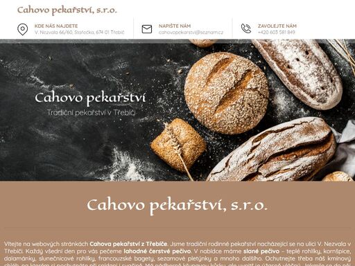navštivte cahovo pekařství v třebíči na ulici v. nezvala a vychutnejte si čerstvě upečené lahodné pečivo. na své si zde přijdou milovníci sladkých i slaných dobrot.