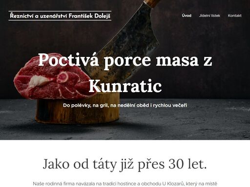 naše rodinná firma navázala na tradici hostince a obchodu u klozarů, který na místě našeho řeznictví fungoval od 90. let 20. století. františek dolejš tu dnes zaměstnává kolem 20 zaměstnanců a i po třiceti letech stále dohlíží na kvalitu našich výrobků, masa a uzenin, které si u nás můžete zakoupit.