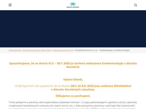 upozorňujeme, že ve dnech 14.7. - 18.7. 2025 je zavřená ambulance endokrinologie z důvodu dovolené. vážení klienti, chtěli bychom vás upozornit, že ve dnech 28.7. až 8.8. 2025 jsou ordinace elitemedical z důvodu dovolených uzavřeny. děkujeme za pochopení. trvale pečujeme o pacienty všech typů diabetu (diabetes mellitus 1. i 2. typu, pankreatogenní, gestační a jiné), o pacienty s