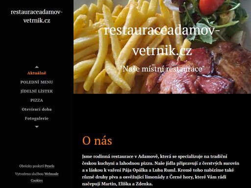 jsme rodinná restaurace v adamově, která se specializuje na tradiční českou kuchyni a lahodnou pizzu. naše jídla připravují z čerstvých surovin a s láskou k vaření pája opálka a luba ruml. kromě toho nabízíme také různé druhy piva a osvěžující limonády z černé hory, které vám rádi načepují martin, eliška a zdenka.