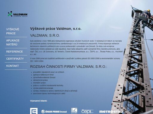 společnost valdman s.r.o. díky svojí kvalitě a spolehlivosti pracuje pro nejvýznamnější české firmy jako čez (je dukovany, je temelín), české radiokomunikace, čeps, škoda praha, hochtieff a podobně.