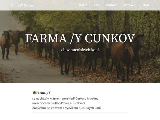 farma se zabývá chovem huculských koní. nabízí také vyjížďky na koních do přírody, vodění dětí na koních, jízdy kočárem, ustájení koní či letní tábory pro děti.