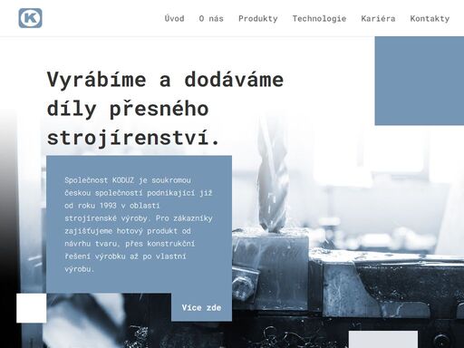 naše společnost vyvíjí, vyrábí a dodává díly přesného strojírenství. pro zákazníky zajišťujeme hotový produkt od návrhu tvaru, přes konstrukční řešení výrobku až po vlastní výrobu. 