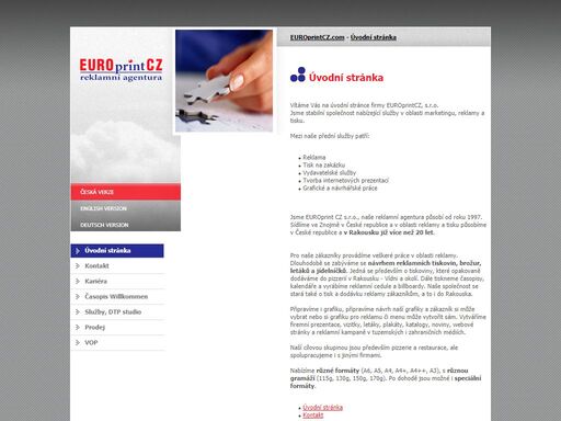 vítáme vás na úvodní stránce firmy europrintcz, s.r.o. jsme stabilní společnost nabízející služby v oblasti marketingu, reklamy a tisku.mezi naše přední služby patří:reklamatisk na zakázkuvydavatelské službytvorba internetových prezentacígrafické a návrhářské prácejsme europrint cz s.r.o., naše reklamní agentura působí od roku 1997. sídlíme ve znojmě v české republice a v oblasti reklamy a tisku působíme v české republice a v rakousku již více než 20 let. pro naše zákazníky