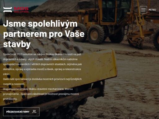 společnost mds solution se zabývá realizací dopravních staveb, mostů a inženýrských konstrukcí, mostními provizorii, demolicemi, ale také stabilizací zemin, recyklací vozovek za studena nebo drcením a tříděním stavebního materiálu či  pronájmem těžké mechanizace a mostních prohlížeček.