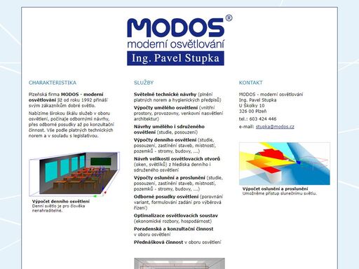 modos - moderní osvětlování, ing. pavel stupka, plzeň. odborné návrhy denního, umělého a sdruženého osvětlení, výpočty oslunění, studie zastínění. vše podle platných technických norem a v souladu s legislativou. osvětlujme hospodárně a efektivně!
